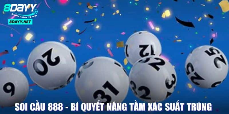 Soi Cầu 888 - Bí Quyết Nâng Tầm Xác Suất Trúng Cao Hơn